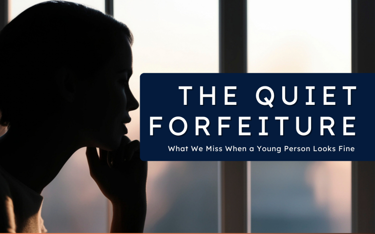 The Quiet Forfeiture – What We Miss When a Young Person Looks Fine