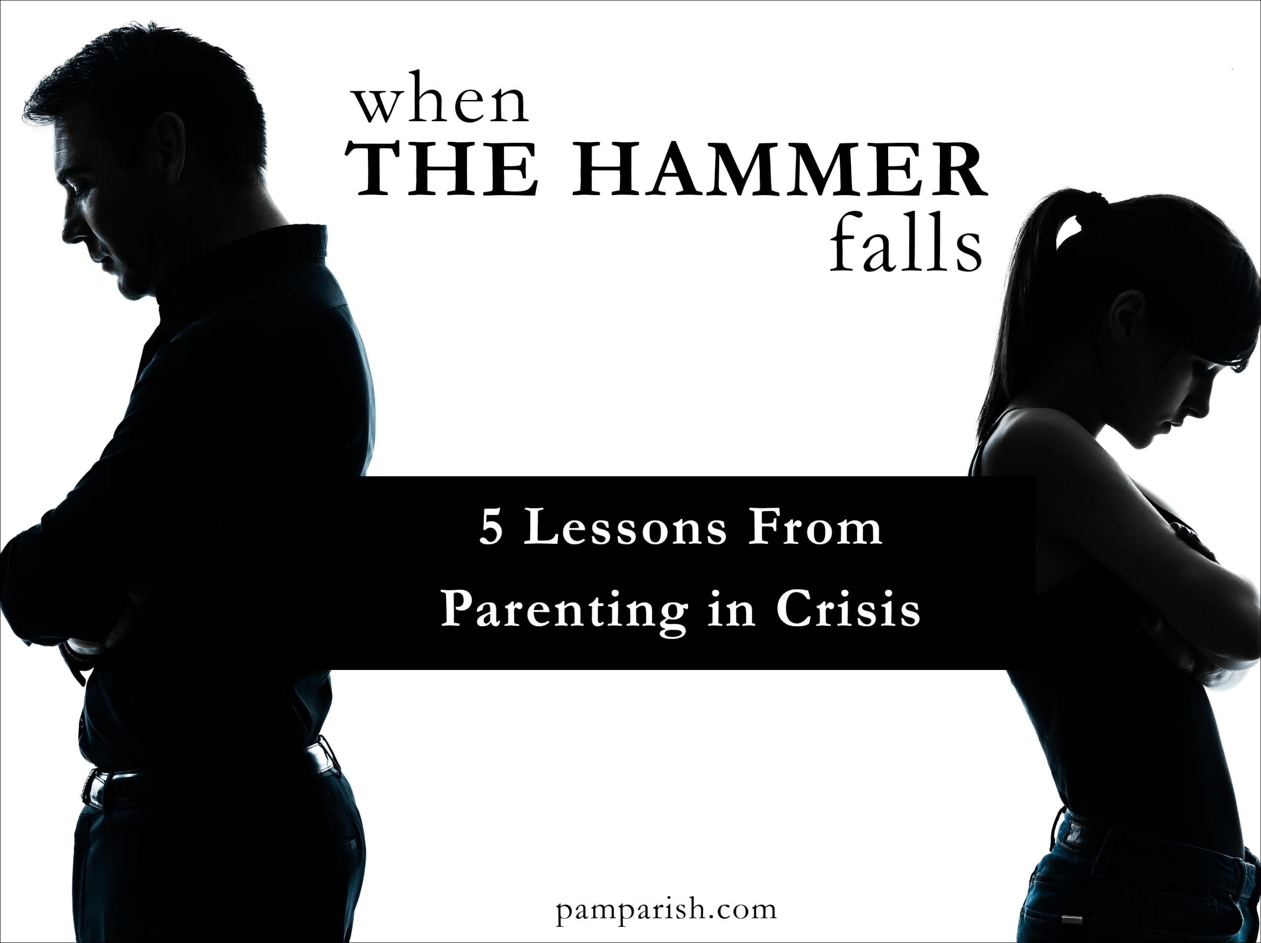 When The Hammer Falls – 5 Lessons From Parenting in Crisis